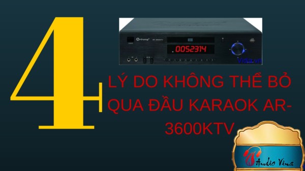 4 LÝ DO KHÔNG THỂ BỎ QUA ĐẦU KARAOK AR-3600KTV