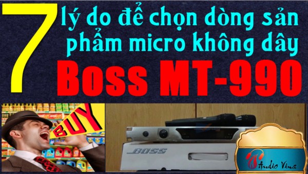 7 Lý Do Chọn Micro Không Dây Boss MT-990?