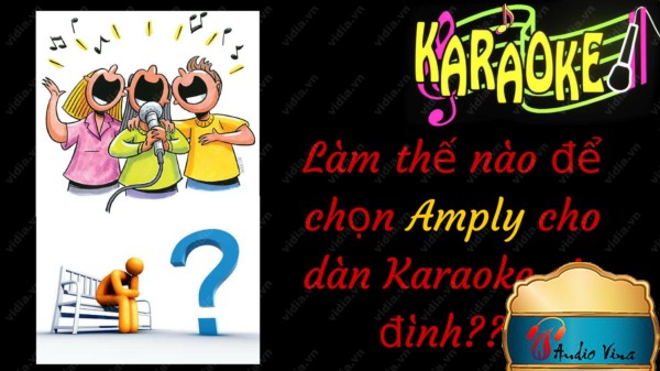 Cách lựa chọn amply cho dàn karaoke gia đình