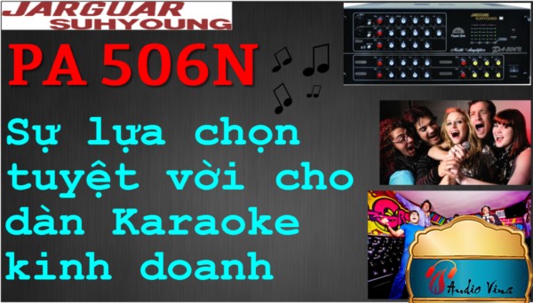 Đánh giá Ampli Jarguar PA 506N - Sự Lựa Chọn Tuyệt Vời Cho Dàn Karaoke Kinh Doanh