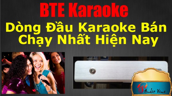 Đánh giá Đầu Karaoke BTE - Dòng Đầu Karaoke Sang Trọng Và Bán Chạy Nhất Hiện Nay