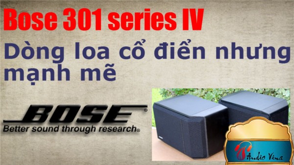 Đánh giá Loa Bose 301 Series IV - Dòng Loa Cổ Điển, Mạnh Mẽ Và Chất Lượng