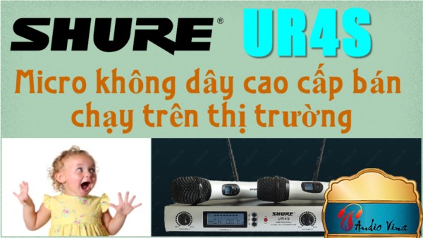 Đánh giá Micro Không Dây Shure UR4S - Miro Không Dây Cao Cấp Bán Chạy Trên Thị Trường Hiện Nay