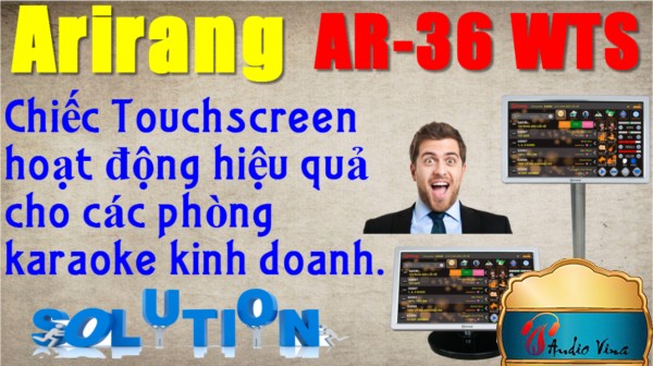 [Giải pháp] Arirang AR-36 WTS - Màn Hình touchscreen Hoạt Động Hiệu Quả Cho Karaoke