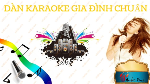 Lưu Ý Gì Để Sở Hữu Dàn Karaoke Gia Đình Chuẩn