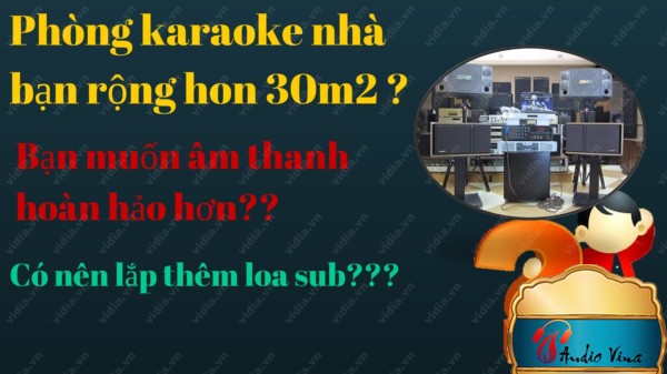 Nên Hay Không Lắp Loa Sub Cho Dàn Karaoke