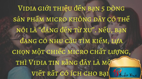 Những Chiếc Micro Không Dây “Đáng Đến Từng Xu” Cho Dàn Karaoke Hiện Nay