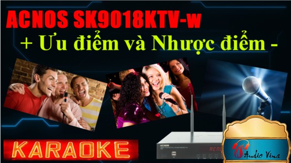 Những Ưu Và Nhược Điểm Trên Đầu Acnos SK9018KTV-w