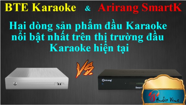 [So sánh] Đầu Karaoke BTE Karaoke và Arirang SmartK