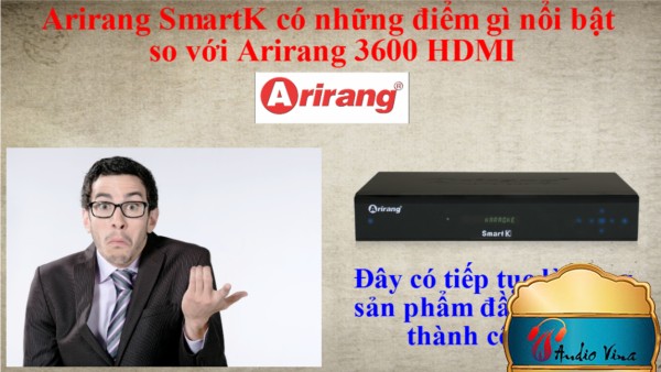 [So sánh] Những Điểm Nổi Bật Của Arirang SmartK So Với Arirang 3600 HDMI