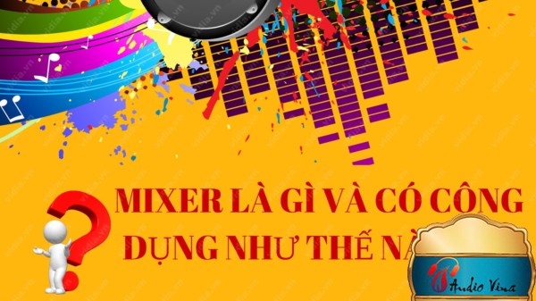 Tầm Quan Trọng Của Mixer Với Dàn Âm Thanh Karaoke Chuyên Nghiệp