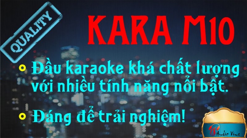 Đầu Hát Karaoke Kara M10 với chất lượng âm thanh và nhiều tính năng nổi bật rất đáng để trải nghiệm